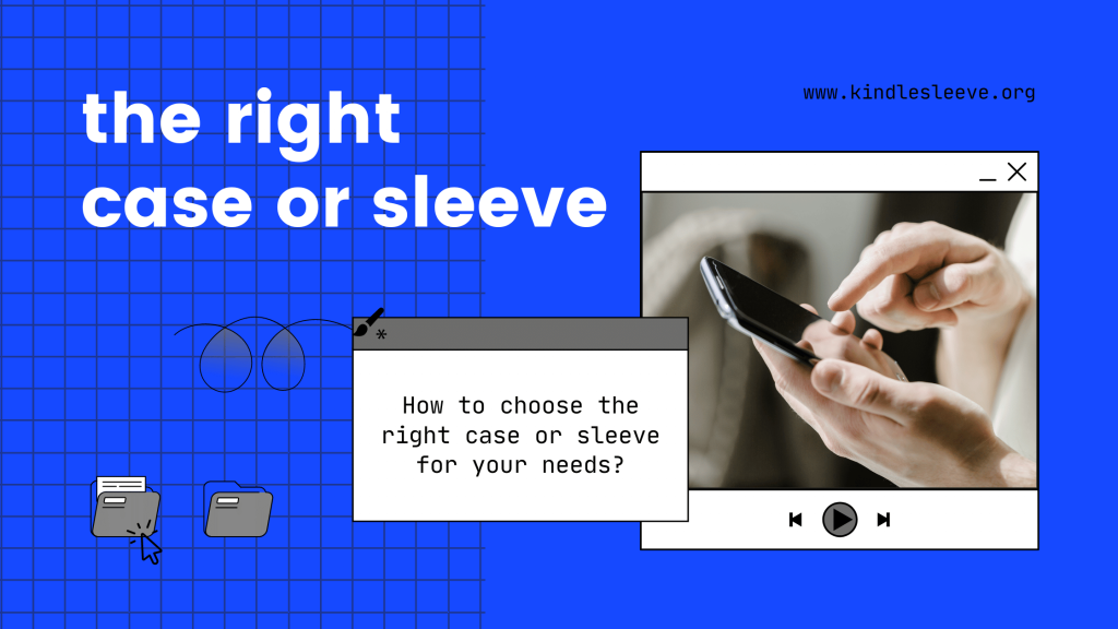 How to choose the right case or sleeve for your needs 2023