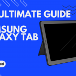 Samsung Galaxy Tab: The Ultimate Guide 2023